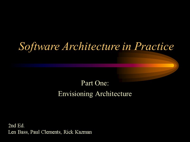 Software Architecture in Practice Part One: Envisioning Architecture 2nd Ed. Len Bass, Paul Clements,